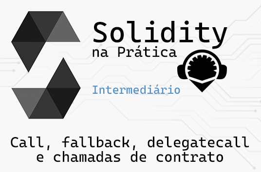 Call, Fallback, Delegatecall e chamadas de contratos